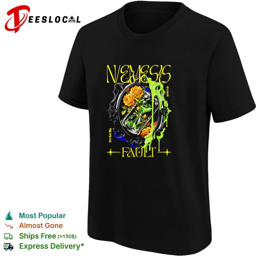 Nemesis Milgraam its not my fault shirt