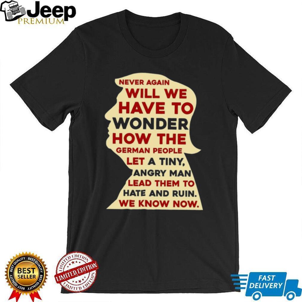 Never Again Political Satire Historical Warning Protest Activism Men Women Casual Apparel Shirt