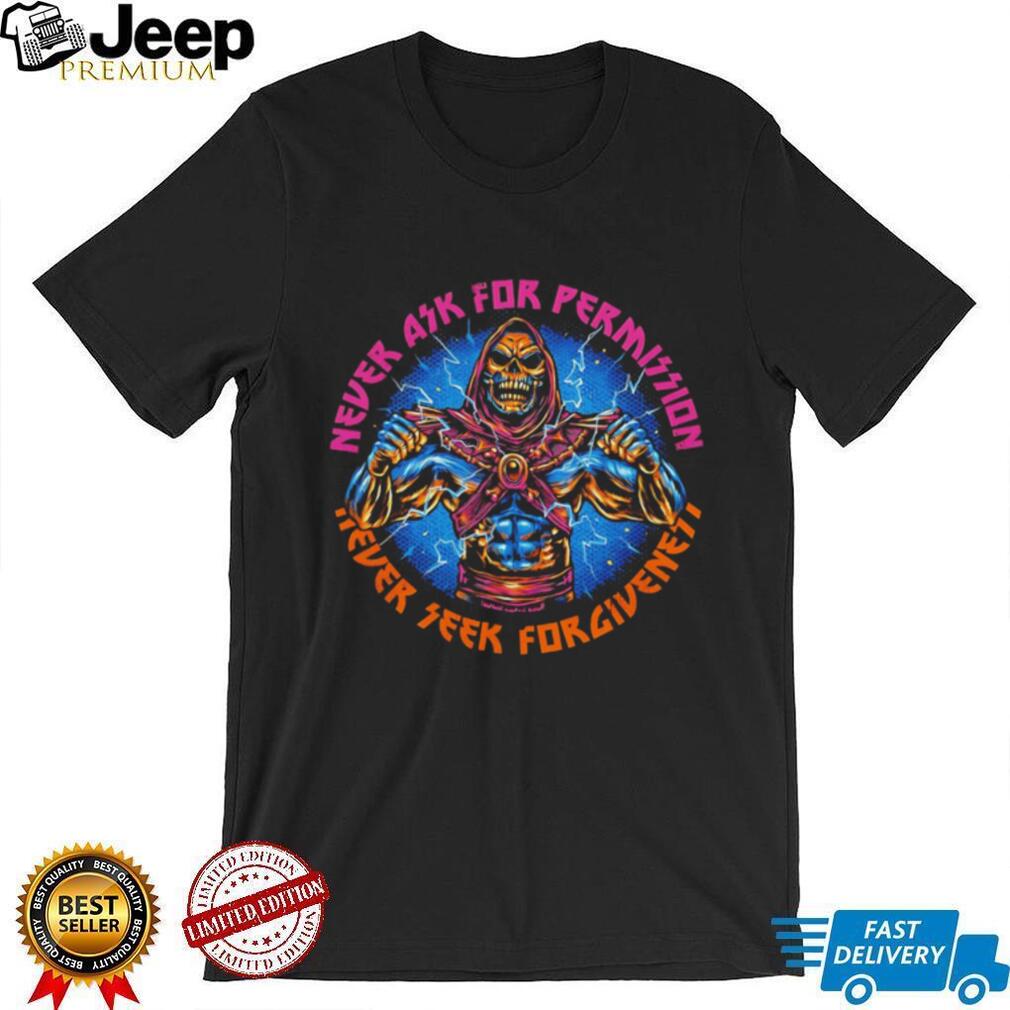 Never Ask For Permission Never Seek Forgiveness Skeletor MotU Shirt