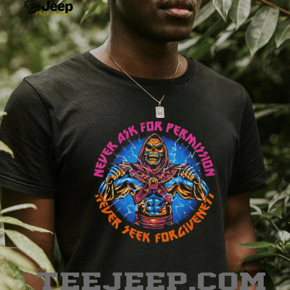 Never Ask For Permission Never Seek Forgiveness Skeletor MotU Shirt