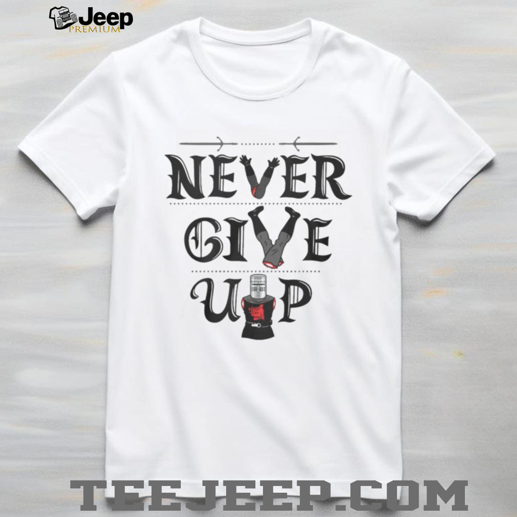 Never Give Up Black Knight Monty Python Inspirational T Shirt
