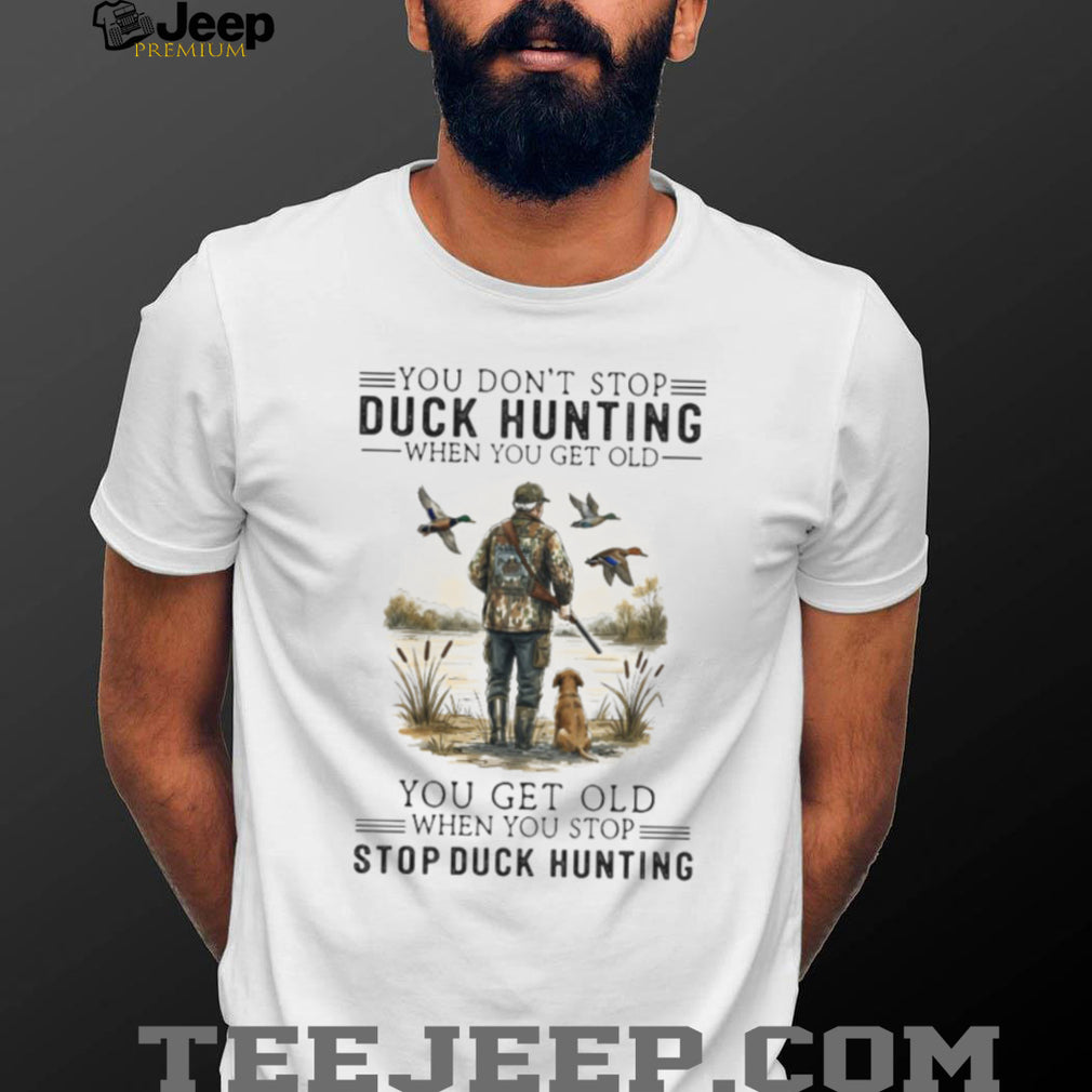 Never Stop Duck Hunting Old Man with Dog T Shirt