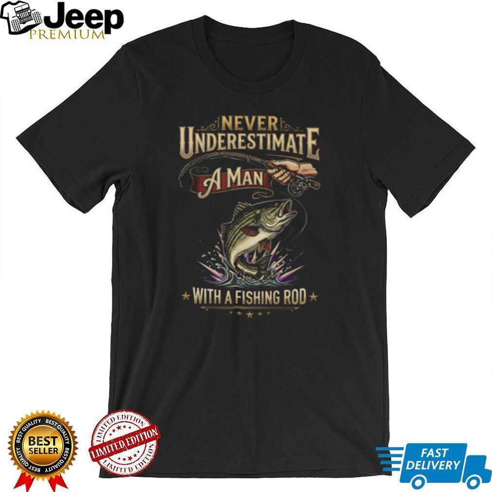 Never Underestimate A Man With A Fishing Rod Bass Fishing T Shirt