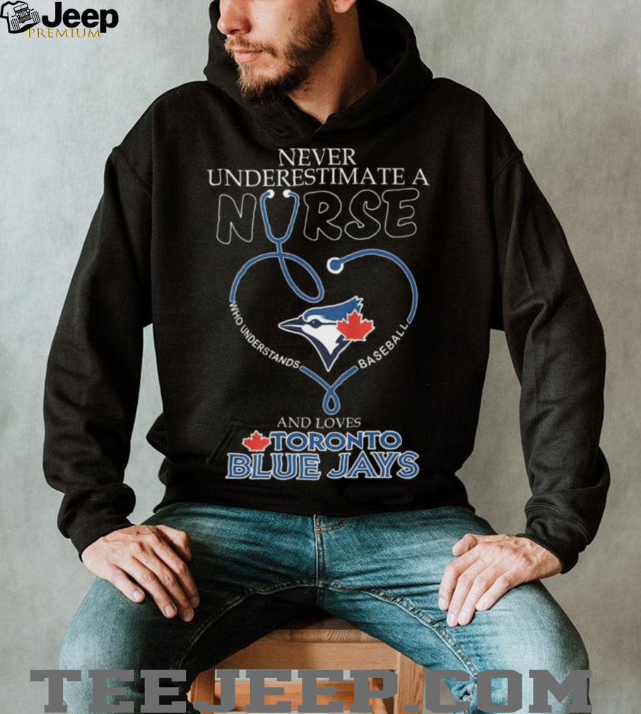 Never Underestimate A Nurse Who Loves Toronto Blue Jays Baseball T Shirt
