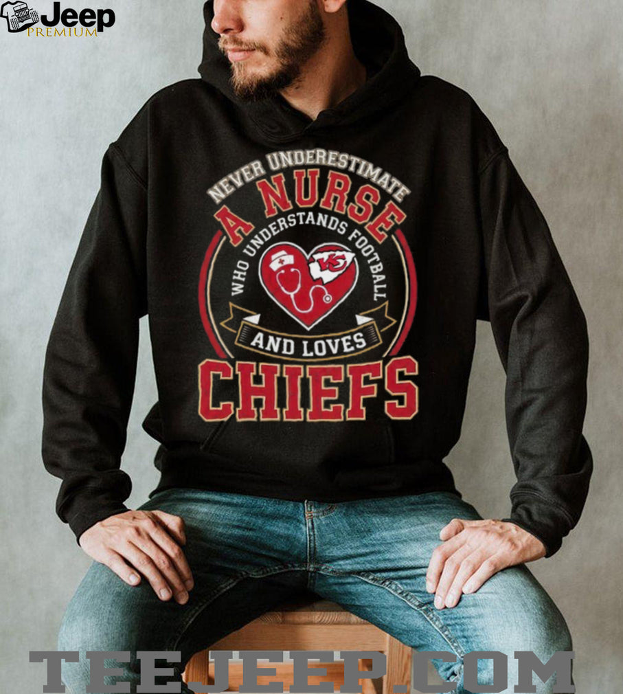 Never Underestimate A Nurse Who Understands Football And Loves Chiefs T Shirt