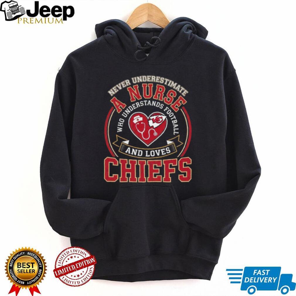 Never Underestimate A Nurse Who Understands Football And Loves Chiefs T Shirt
