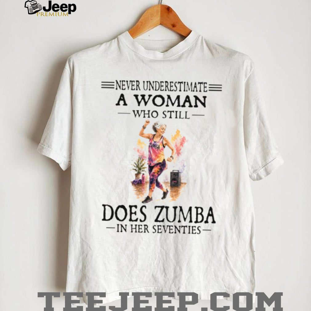 Never Underestimate A Woman Does Zumba Fitness Shirt