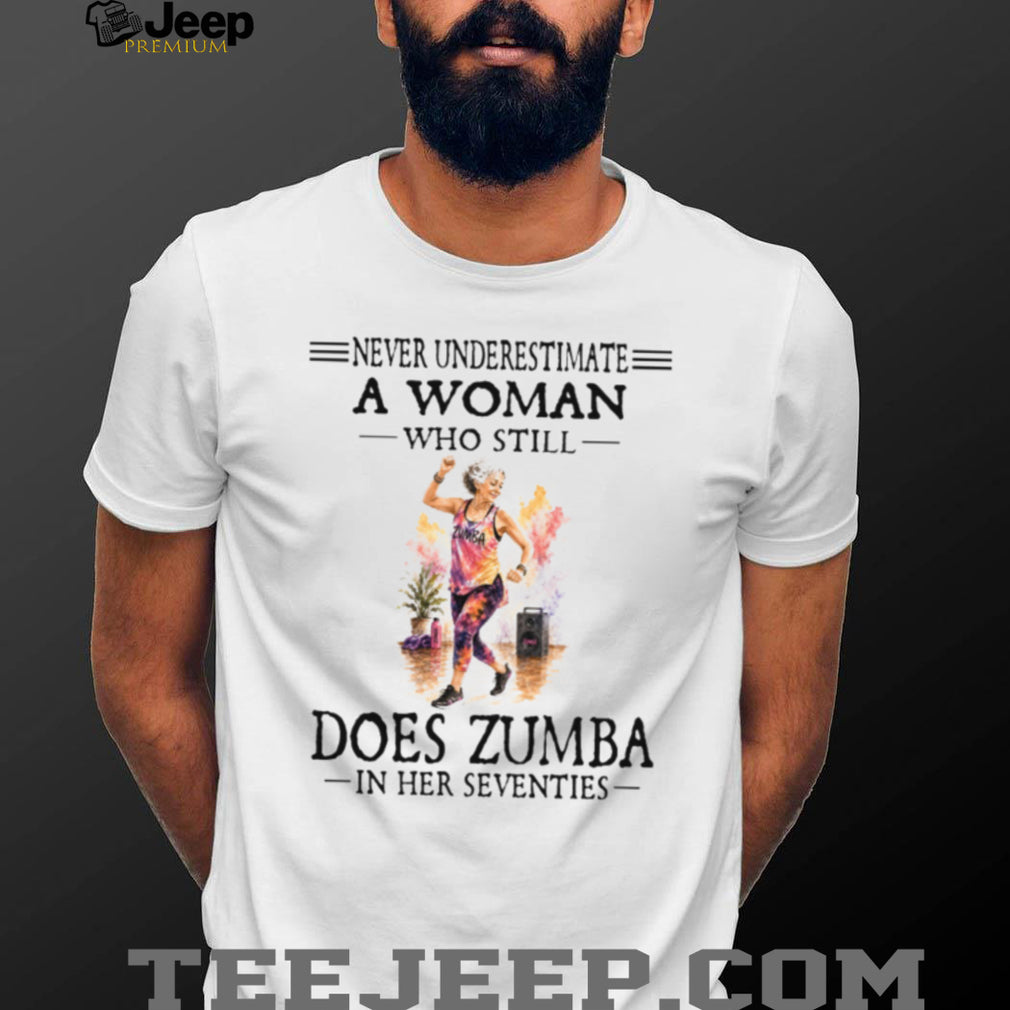 Never Underestimate A Woman Does Zumba Fitness Shirt