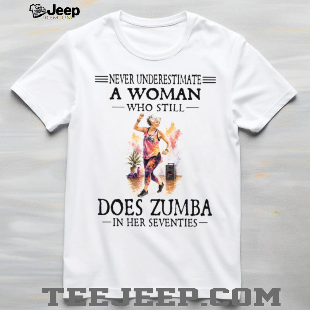 Never Underestimate A Woman Does Zumba Fitness Shirt