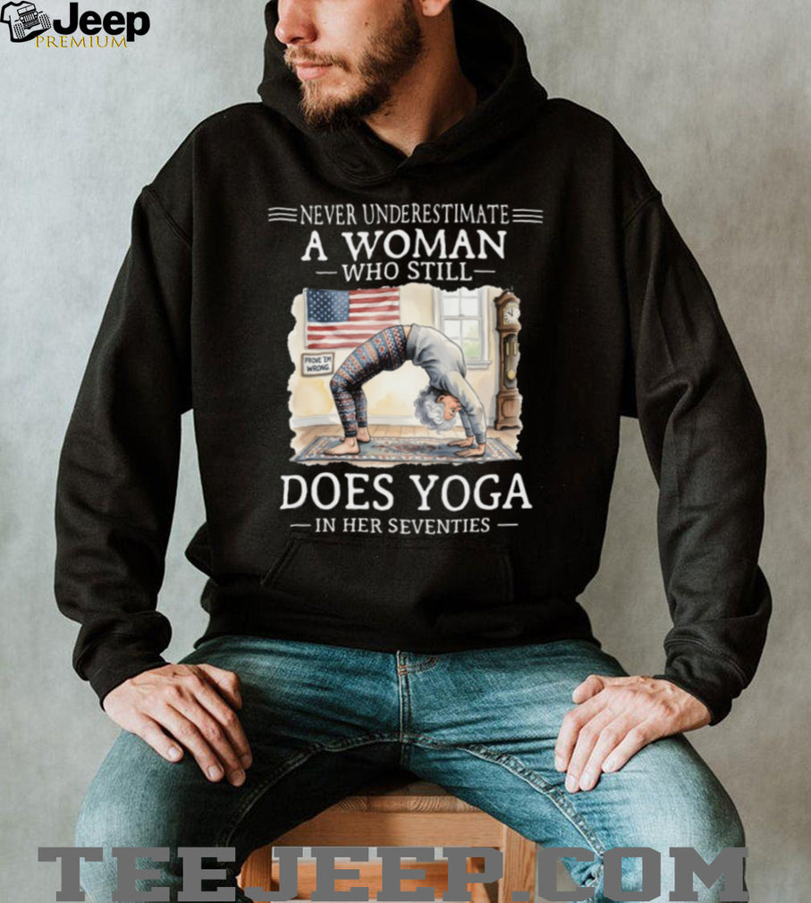 Never Underestimate A Woman Who Does Yoga In Her Seventies T Shirt
