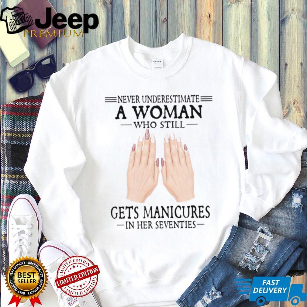 Never Underestimate A Woman Who Gets Manicures 70s Shirt