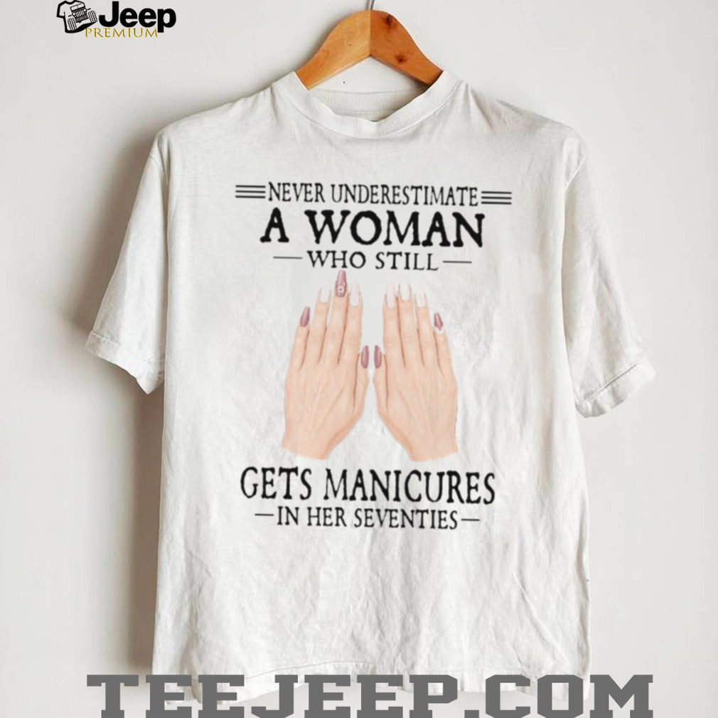 Never Underestimate A Woman Who Gets Manicures 70s Shirt