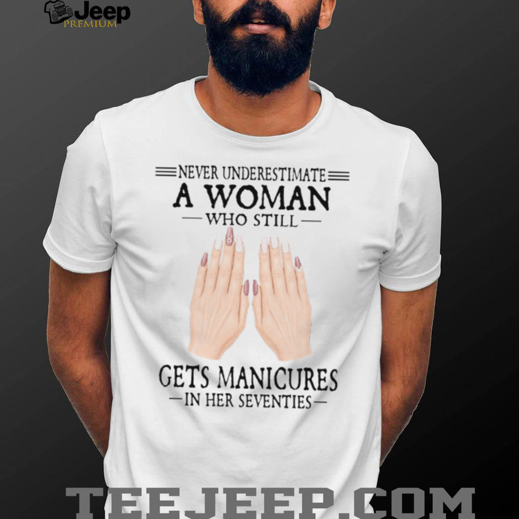 Never Underestimate A Woman Who Gets Manicures 70s Shirt