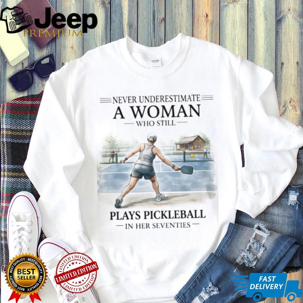 Never Underestimate A Woman Who Plays Pickleball In Her Seventies T Shirt