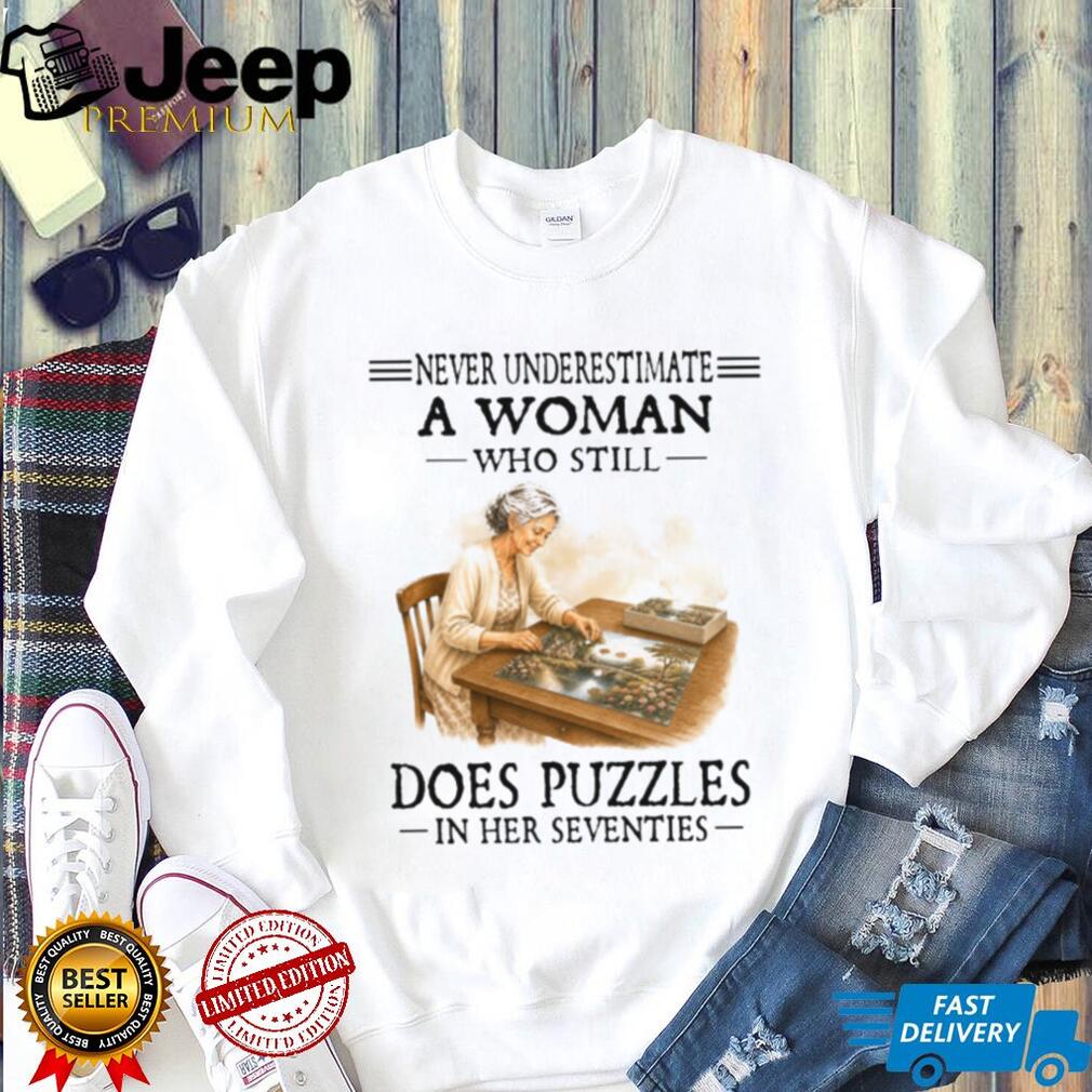 Never Underestimate A Woman Who Still Does Puzzles In Her Seventies Birthday Gift Shirt