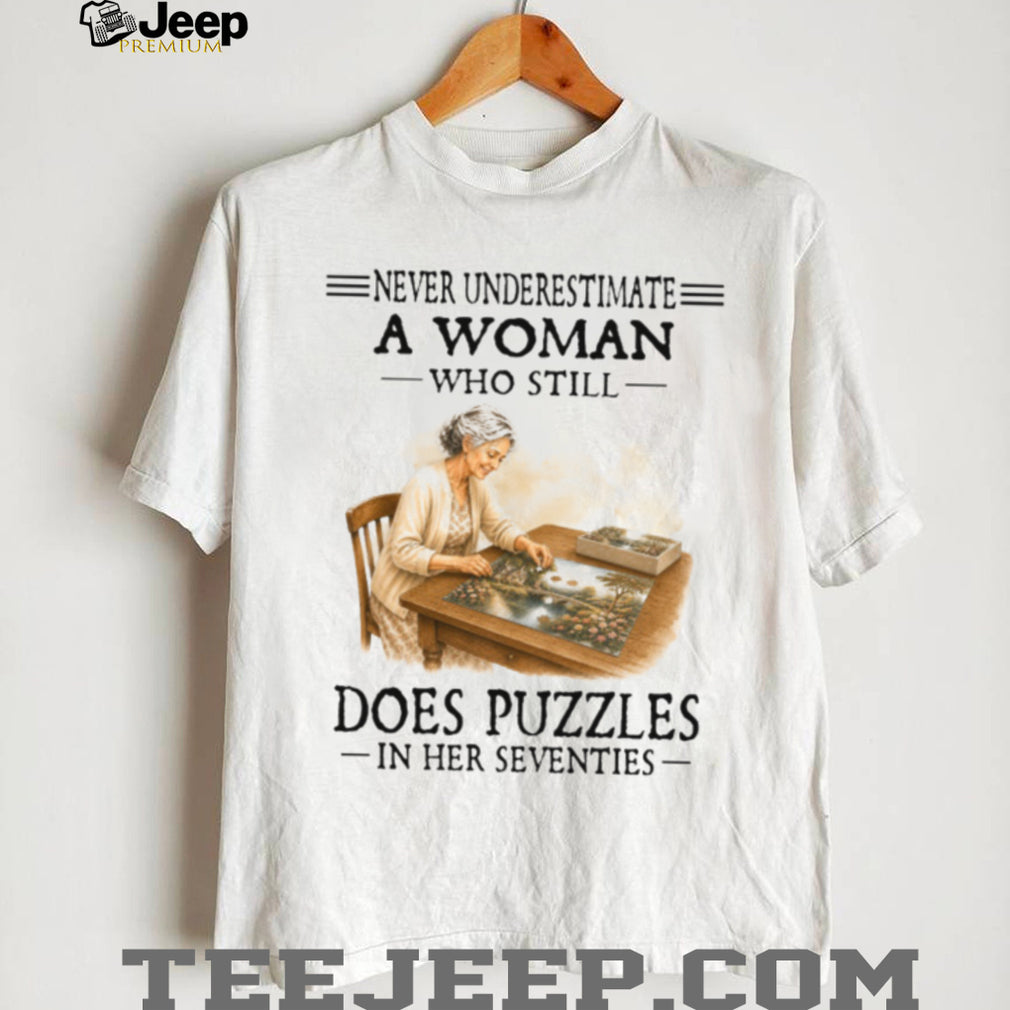 Never Underestimate A Woman Who Still Does Puzzles In Her Seventies Birthday Gift Shirt