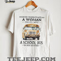 Never Underestimate A Woman Who Still Drives A School Bus in her Eighties