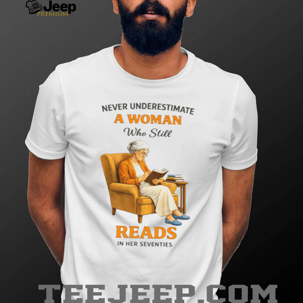 Never Underestimate A Woman Who Still Reads In Her Seventies Graphic T shirt