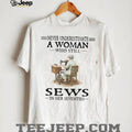 Never Underestimate A Woman Who Still Sews In Her Seventies Sewing Hobby T Shirt