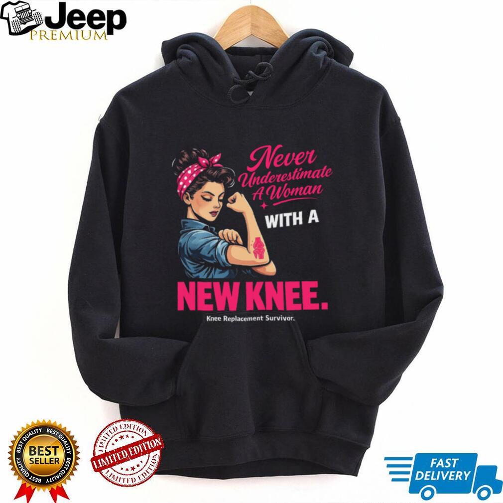 Never Underestimate A Woman With A New Knee Replacement Survivor Inspirational Gift Unisex Shirt