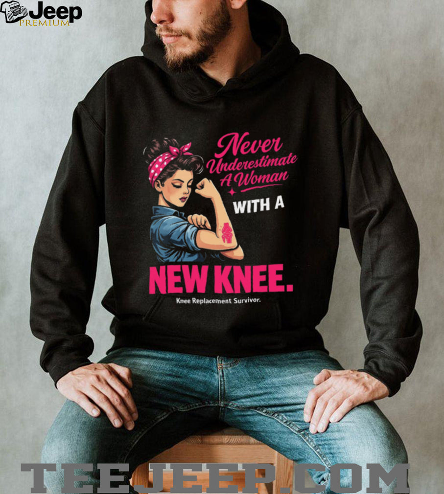 Never Underestimate A Woman With A New Knee Replacement Survivor Inspirational Gift Unisex Shirt