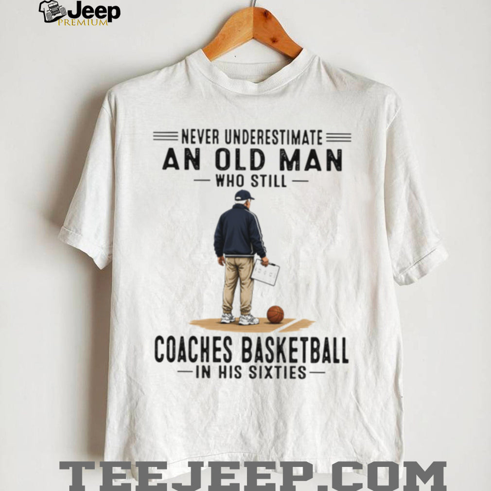Never Underestimate An Old Man Basketball Coach Sixties Retro Sports Men Gift Shirt