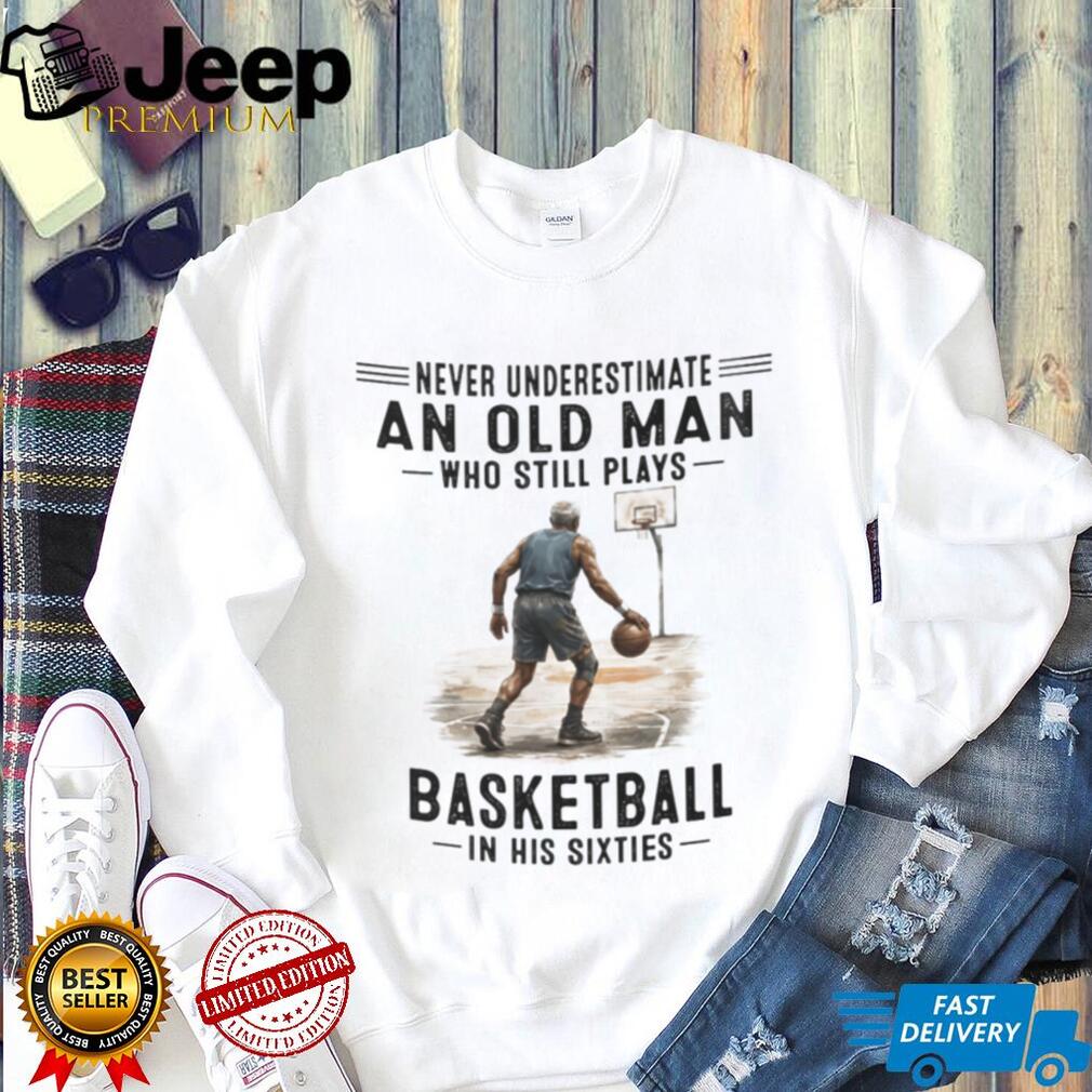 Never Underestimate An Old Man Basketball Player Shirt