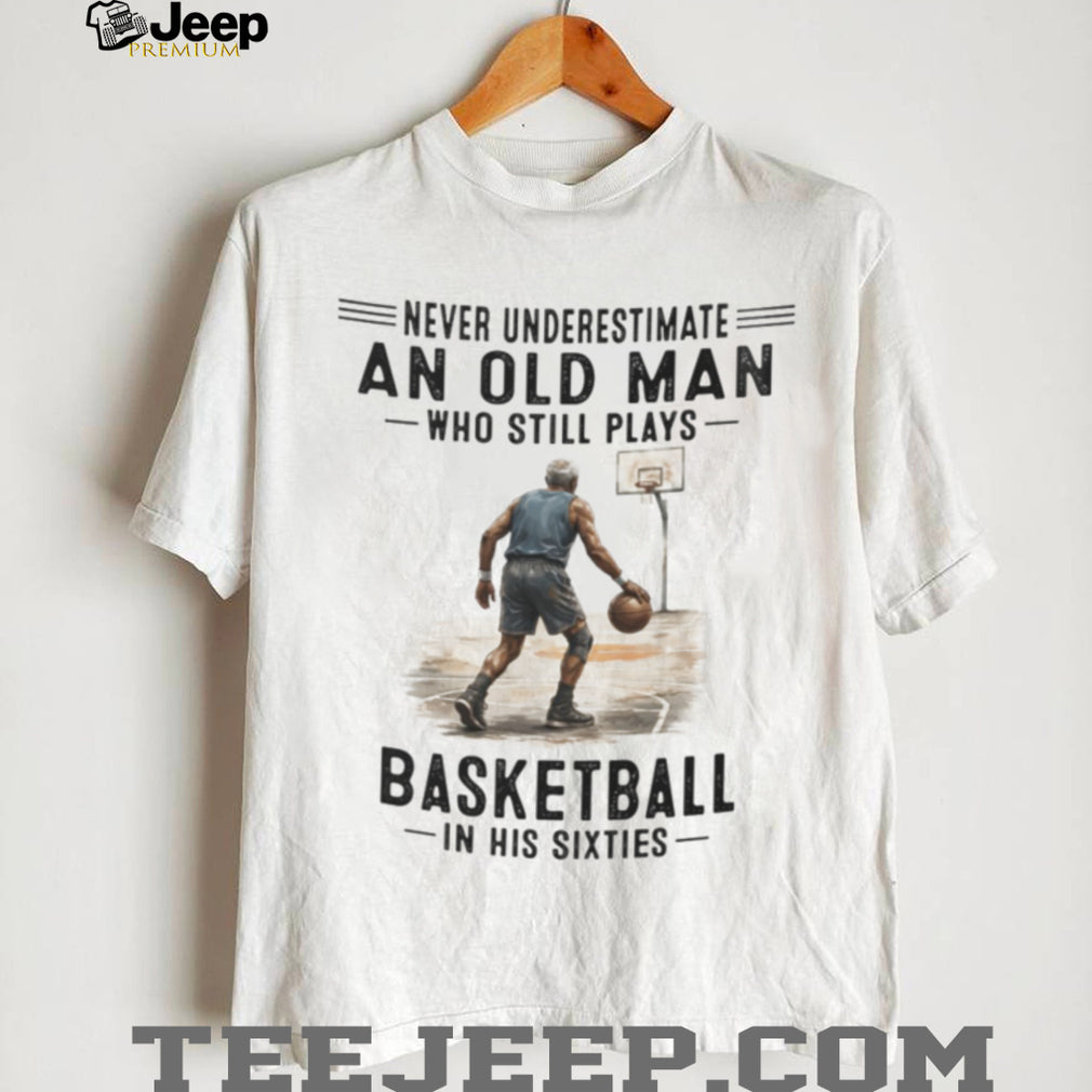 Never Underestimate An Old Man Basketball Player Shirt