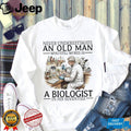 Never Underestimate An Old Man Biologist In His Seventies Science Research Professor Shirt