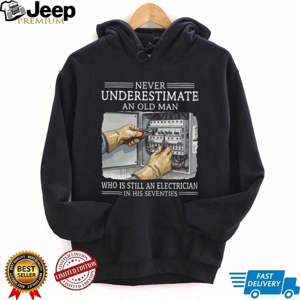 Never Underestimate An Old Man Electrician In His Seventies T Shirt