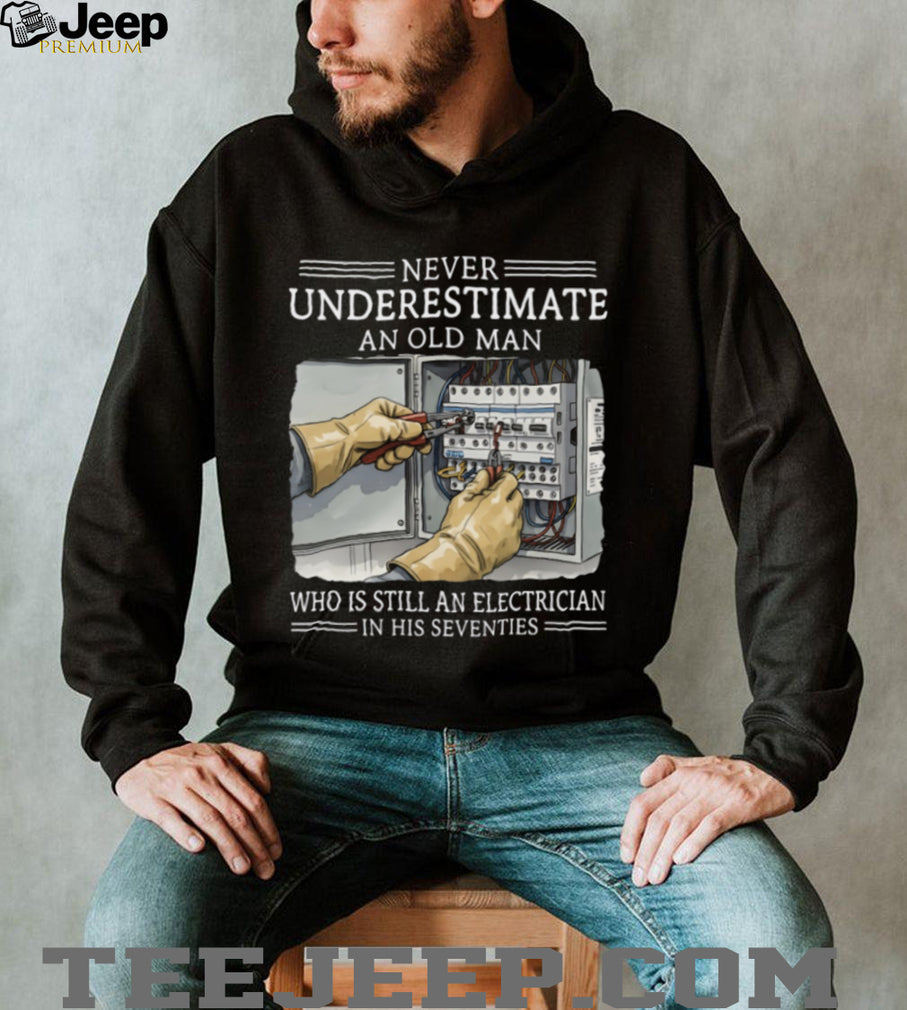 Never Underestimate An Old Man Electrician In His Seventies T Shirt