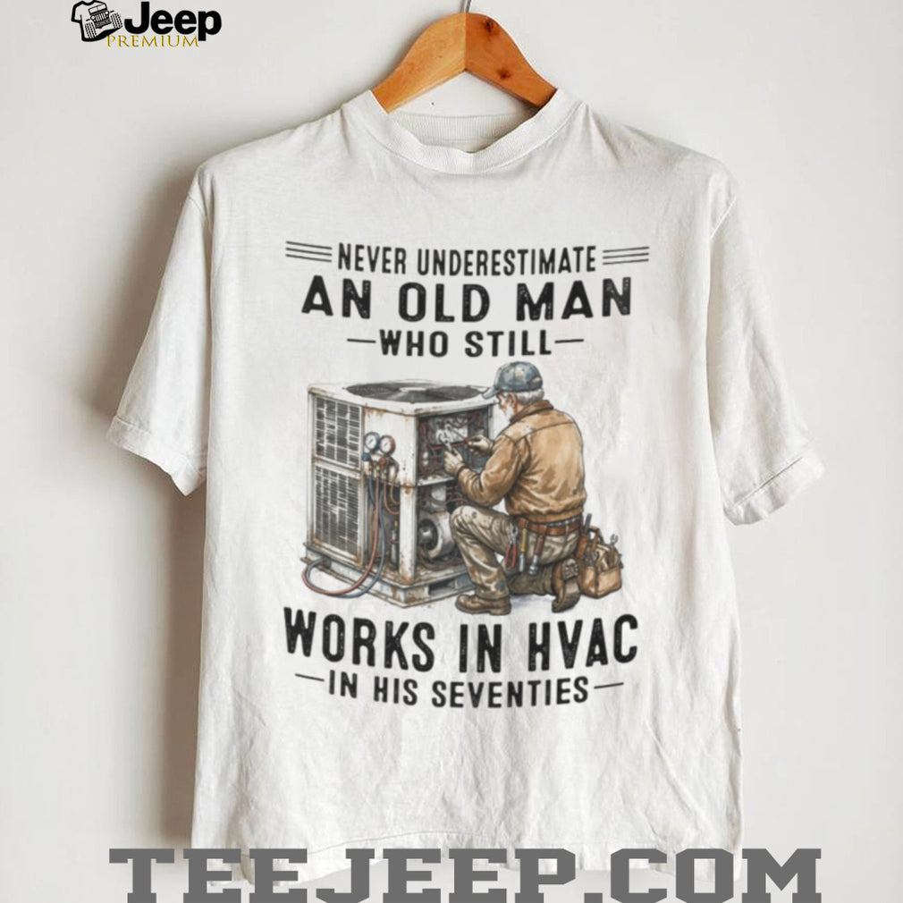 Never Underestimate An Old Man HVAC Technician Shirt