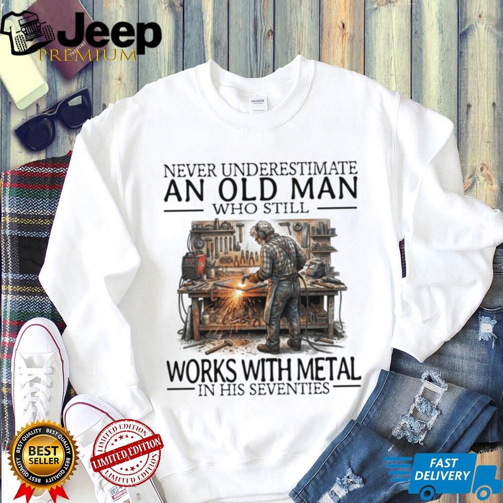Never Underestimate An Old Man Metal Worker Funny Graphic Shirt
