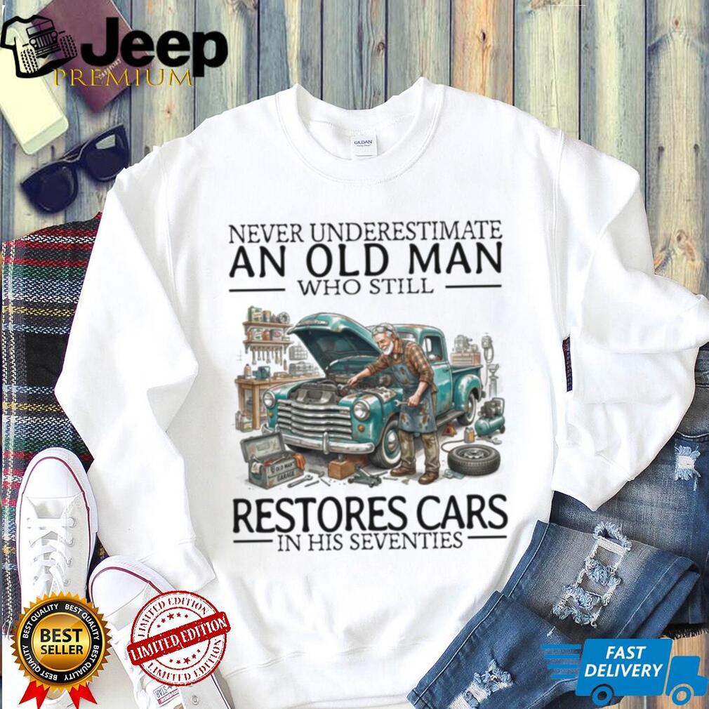 Never Underestimate An Old Man Restores Cars In His Seventies Retro Mechanic Men Shirt