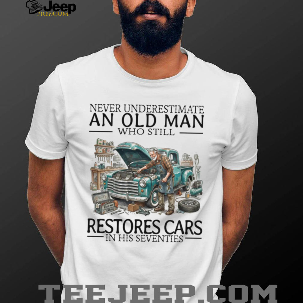 Never Underestimate An Old Man Restores Cars In His Seventies Retro Mechanic Men Shirt