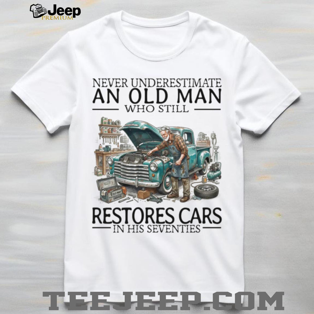 Never Underestimate An Old Man Restores Cars In His Seventies Retro Mechanic Men Shirt