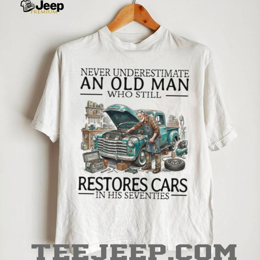 Never Underestimate An Old Man Restores Cars In His Seventies Retro Mechanic Men Shirt