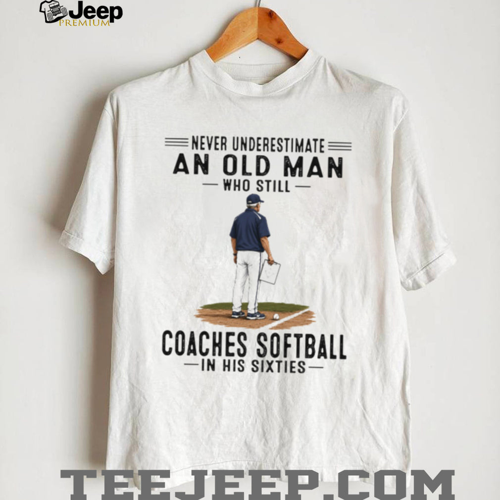 Never Underestimate An Old Man Softball Coach Shirt