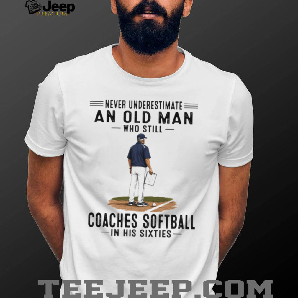 Never Underestimate An Old Man Softball Coach Shirt