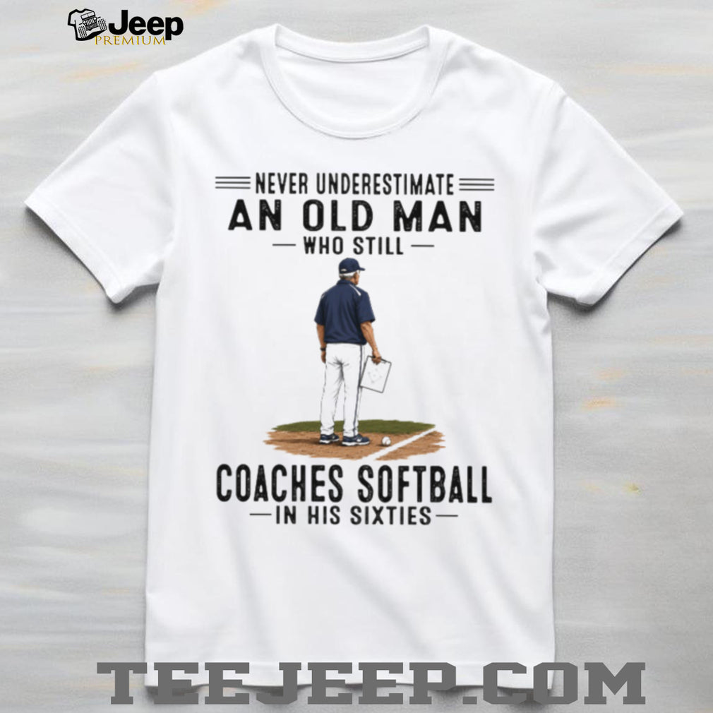Never Underestimate An Old Man Softball Coach Shirt