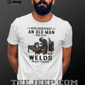 Never Underestimate An Old Man Welds In His Eighties T Shirt