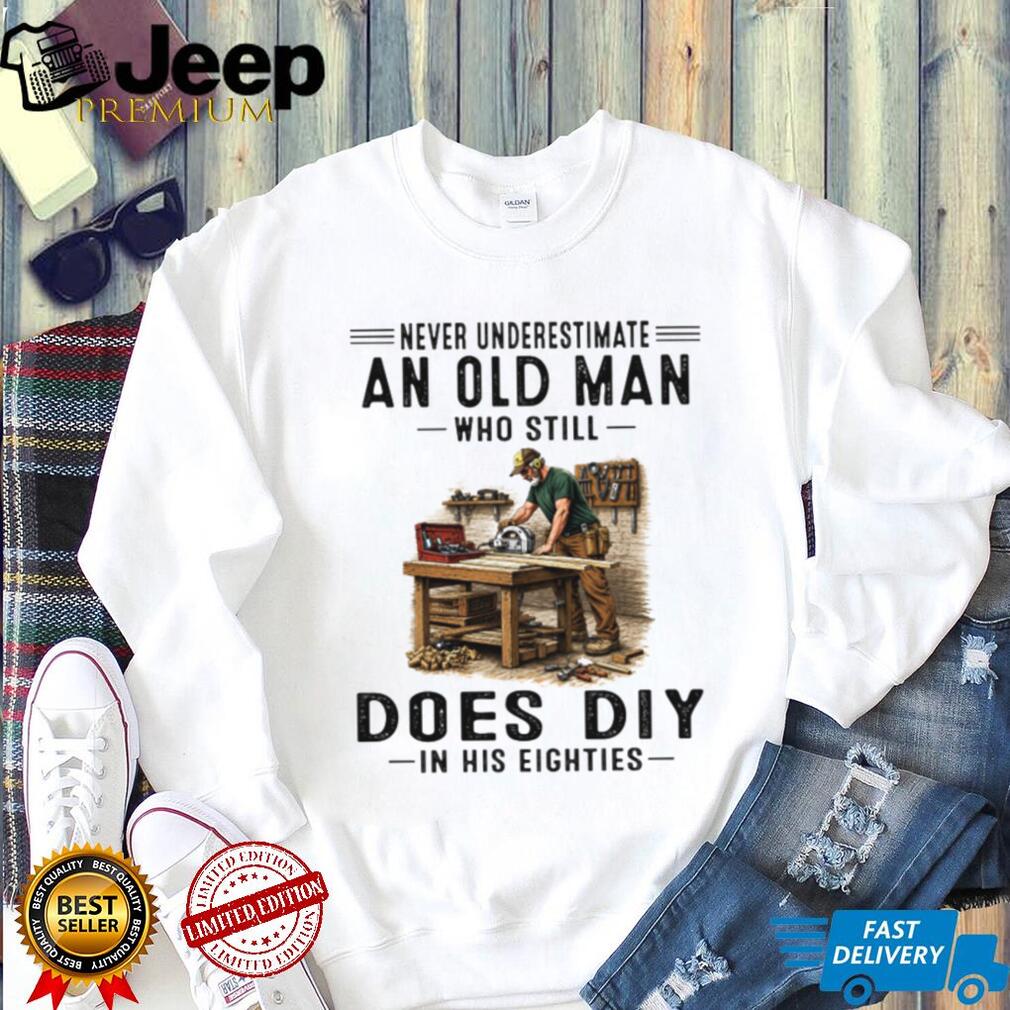 Never Underestimate An Old Man Who Does DIY 80s Carpenter Shirt