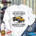 Never Underestimate An Old Man Who Drives Muscle Cars In His Eighties Vintage Shirt