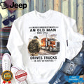 Never Underestimate An Old Man Who Drives Trucks In His Seventies Veteran Driver Shirt