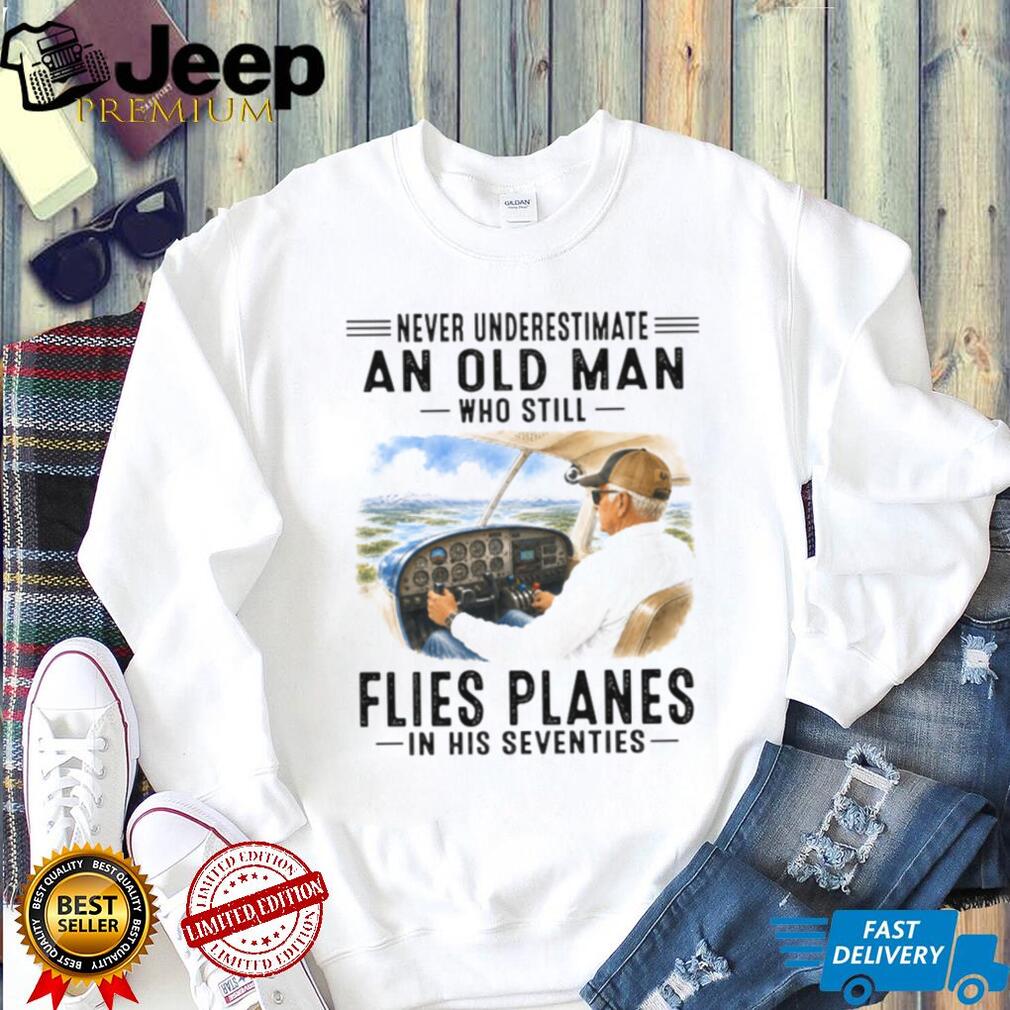 Never Underestimate An Old Man Who Flies Planes 70s Shirt