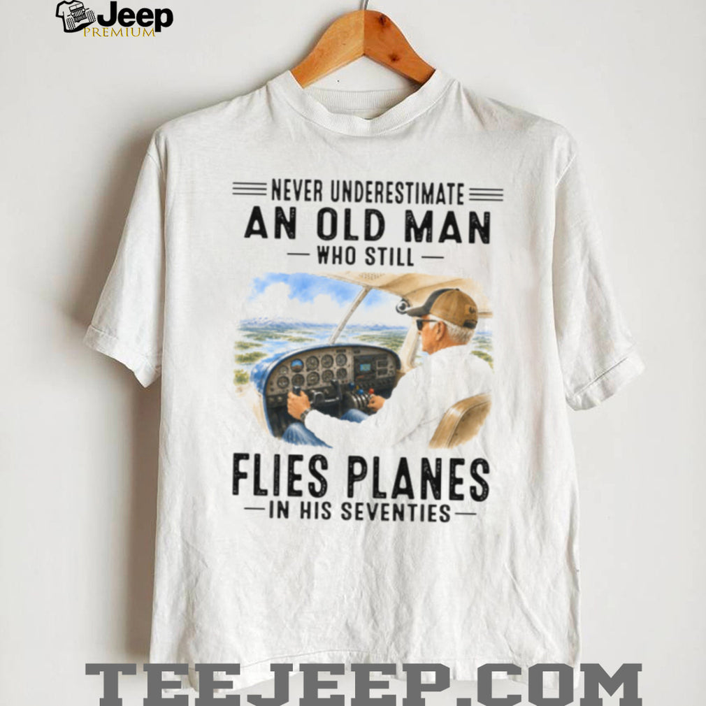 Never Underestimate An Old Man Who Flies Planes 70s Shirt