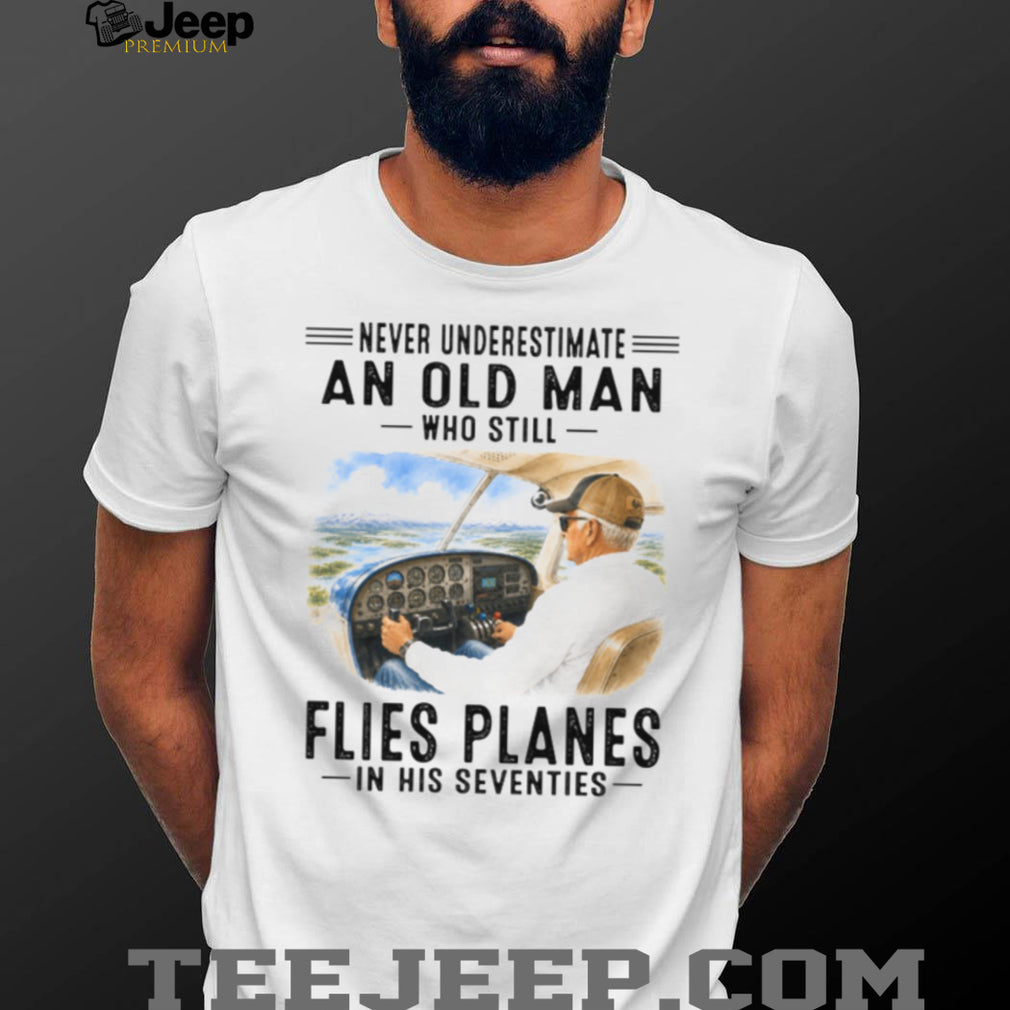 Never Underestimate An Old Man Who Flies Planes 70s Shirt