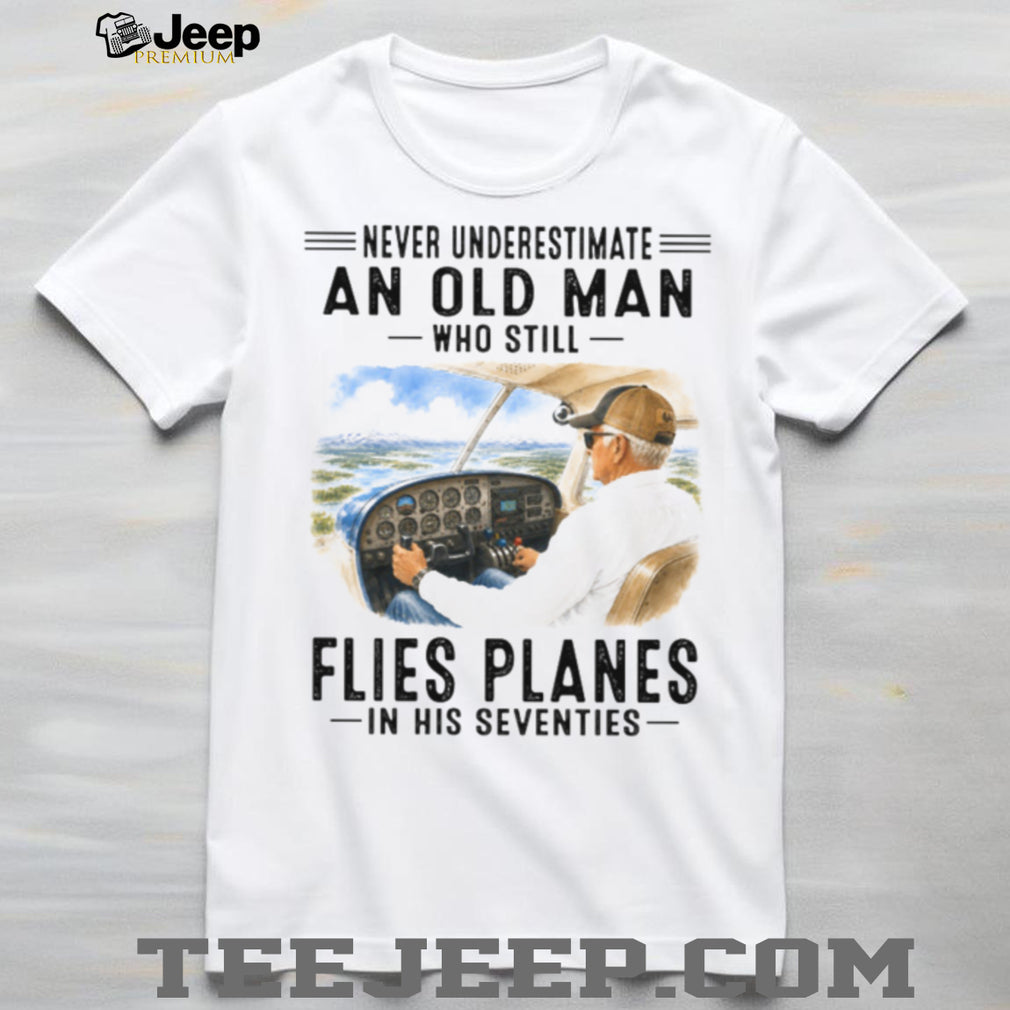 Never Underestimate An Old Man Who Flies Planes 70s Shirt