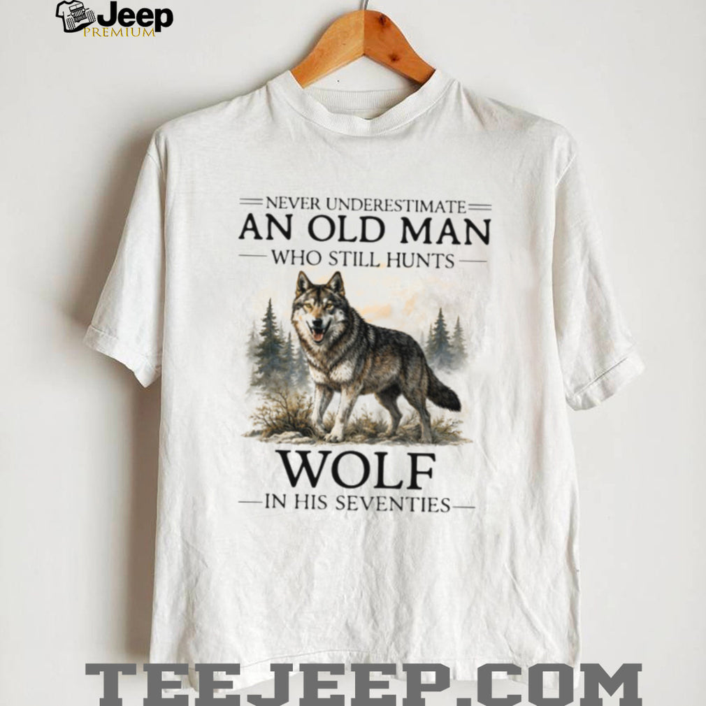 Never Underestimate An Old Man Who Hunts Wolf In His Seventies T Shirt