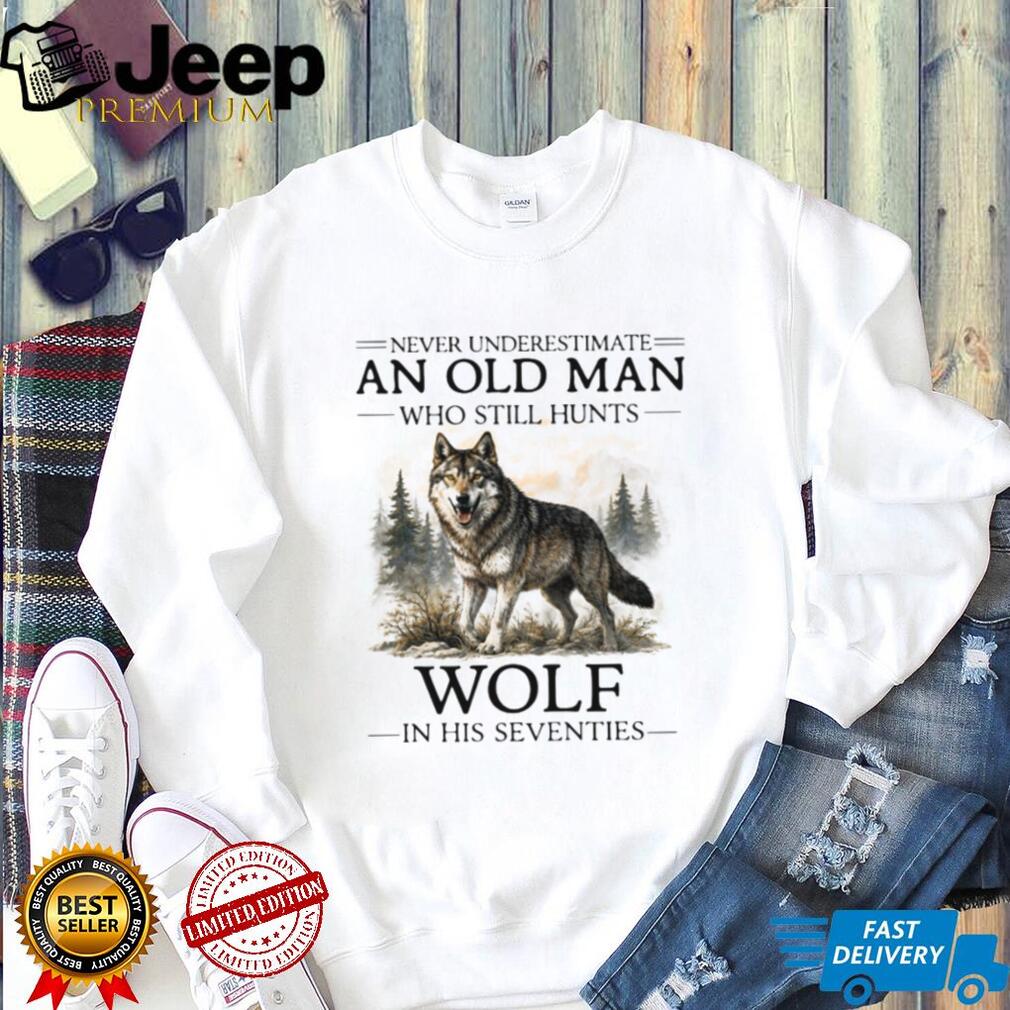 Never Underestimate An Old Man Who Hunts Wolf In His Seventies T Shirt